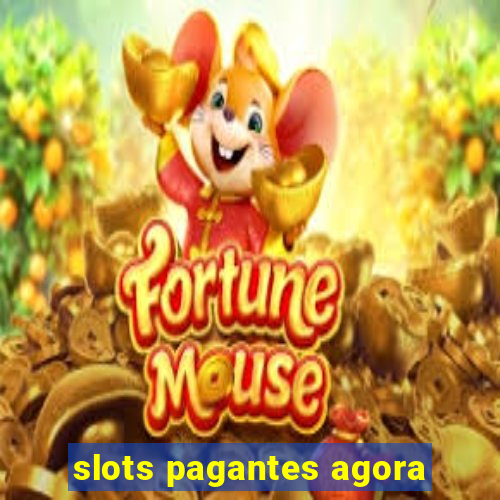 slots pagantes agora